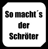 So macht´s der Schröter